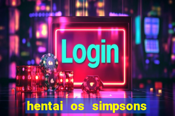 hentai os simpsons futebol e cerveja